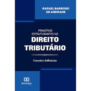 Princípios Estruturantes no Direito Tributário - Conceito e influências