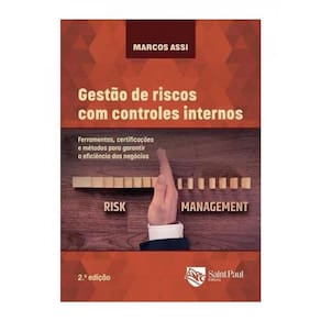 Gestão De Riscos Com Controles Internos - Ferramentas, Certificações E Métodos Para Garantir A Efici