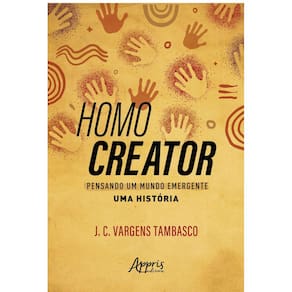 Homo Creator: Pensando um Mundo Emergente — Uma História