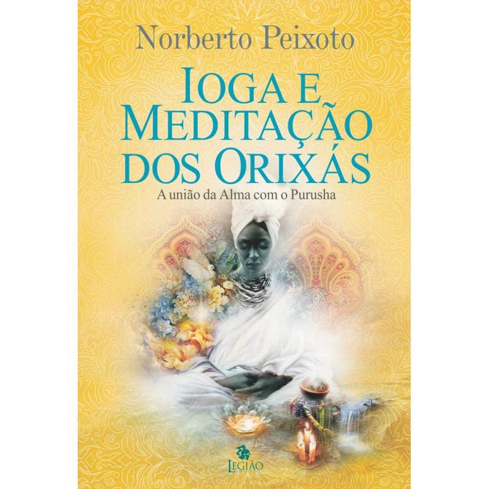 IOGA E MEDITAÇÃO DOS ORIXÁS: a união da alma com Purusha