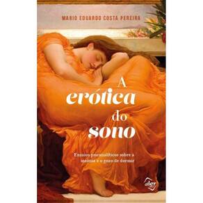 A erótica do sono: Ensaios psicanalíticos sobre a insônia e o gozo de dormir
