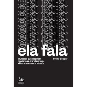 Ela fala: Mulheres que inspiram mudanças, transformam vidas e marcam a história