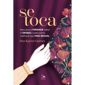 Se toca: Descubra a verdade sobre o desejo e saiba como melhorar sua vida sexual