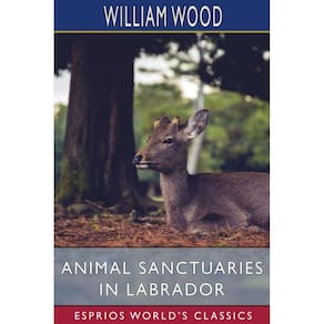 Animal Sanctuaries in Labrador (Esprios Classics)