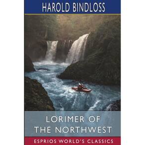 Lorimer of the Northwest (Esprios Classics)