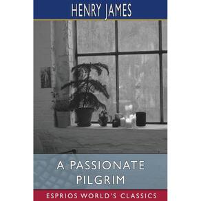 A Passionate Pilgrim (Esprios Classics)