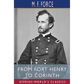 From Fort Henry to Corinth (Esprios Classics)