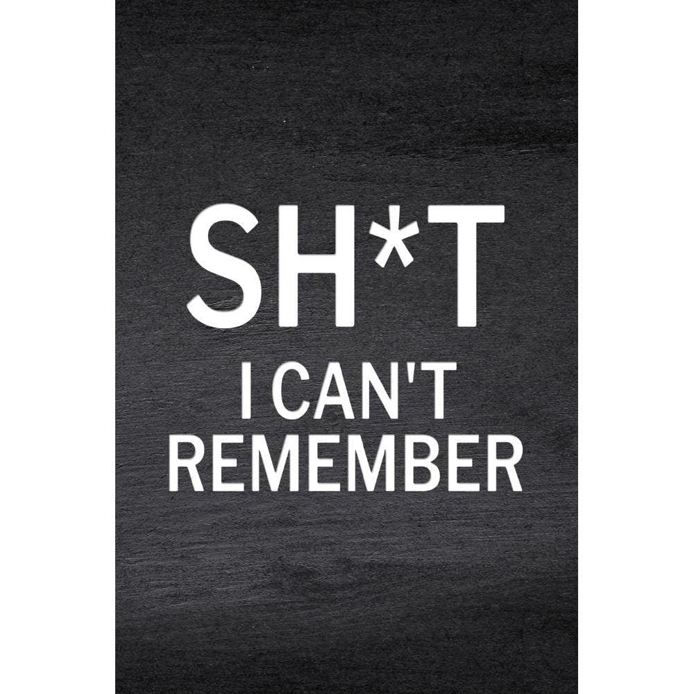 Sh*t I Cant Remember