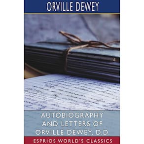 Autobiography and Letters of Orville Dewey, D. D. (Esprios Classics)