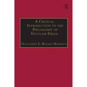 A Critical Introduction to the Philosophy of Gottlob Frege