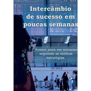 Intercâmbio de Sucesso em Poucas Semanas - Avance anos em semanas seguindo as minhas estratégias