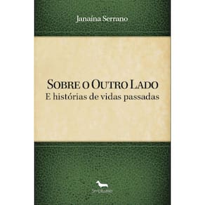 Sobre o Outro Lado - E histórias de vidas passadas