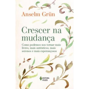 Crescer Na Mudanca - Como Podemos Nos Tornar Mais