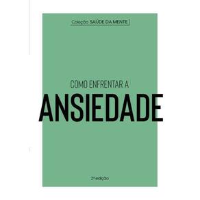 Coleção Saúde da Mente - Como Enfrentar a Ansiedade