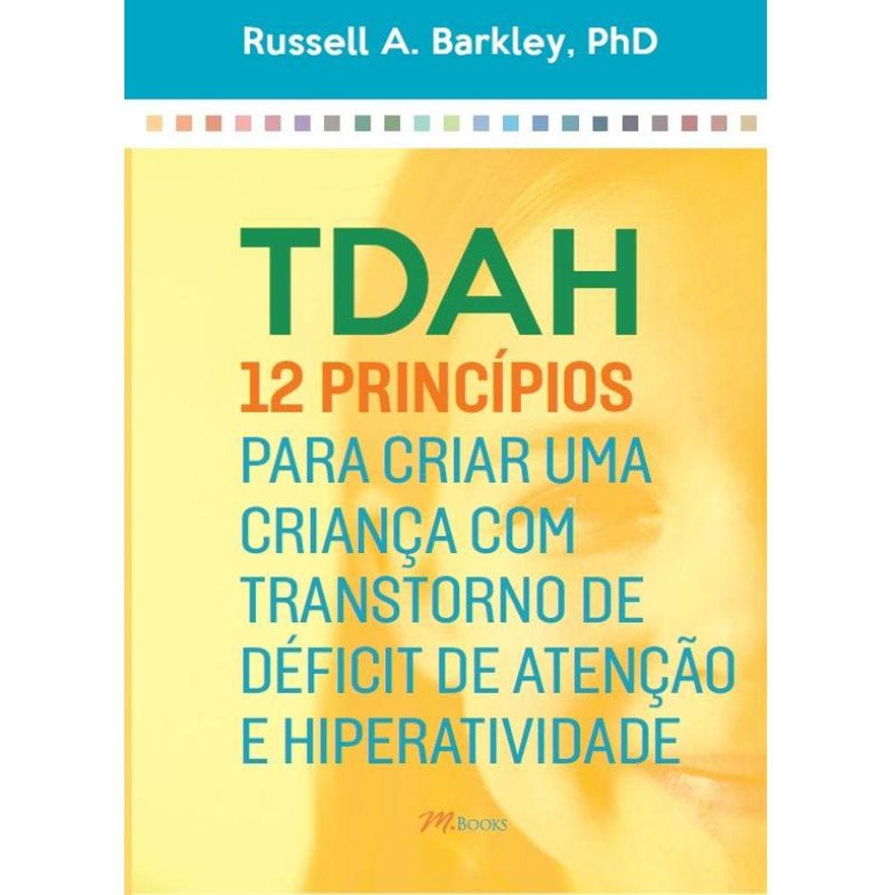 TDAH: 12 princípios para criar uma criança com transtorno de déficit de atenção e hiperatividade