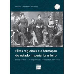 Elites Regionais e a Formação do Estados Imperial Brasileiro - Minas Gerais - Campanha da princesa