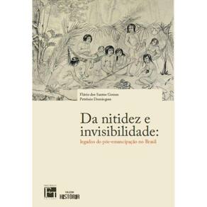 Da nitidez e Invisibilidade - Legados do pós-emancipação no Brasil