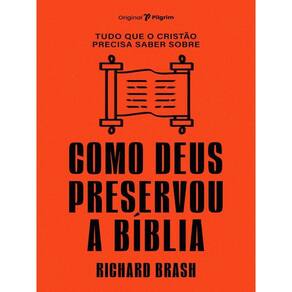 Tudo Que O Cristão Precisa Saber Sobre Como Deus Preservou A Bíblia