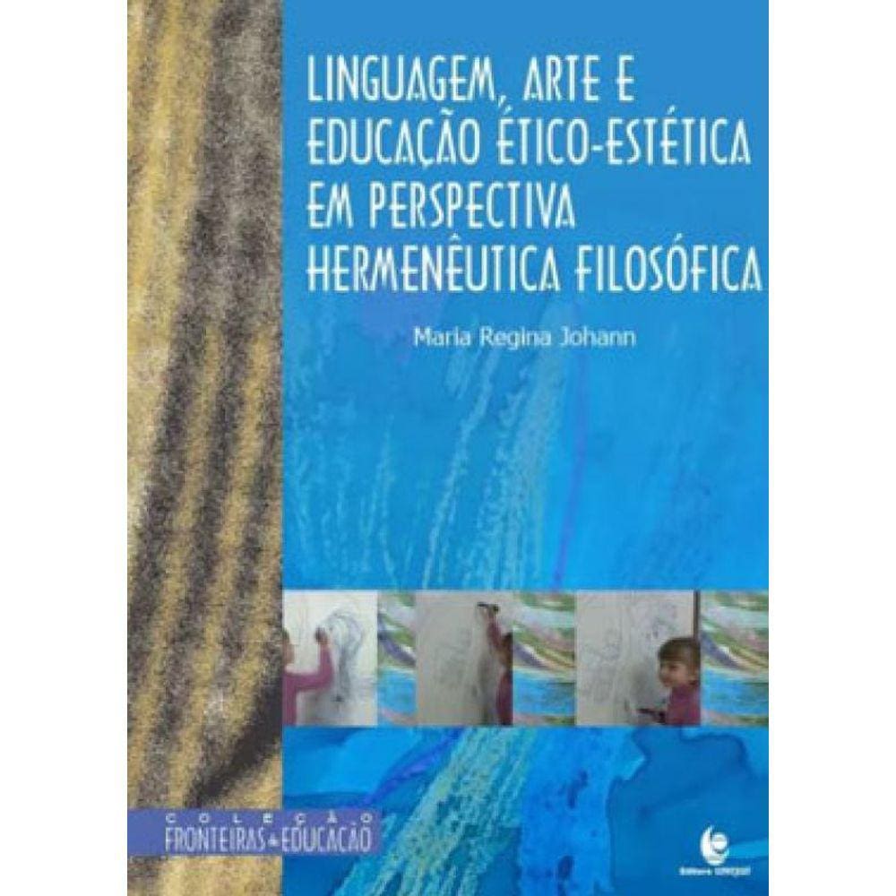 Linguagem, Arte E Educação Ético-Estética Em Perspectiva Hermenêutica Filosófica