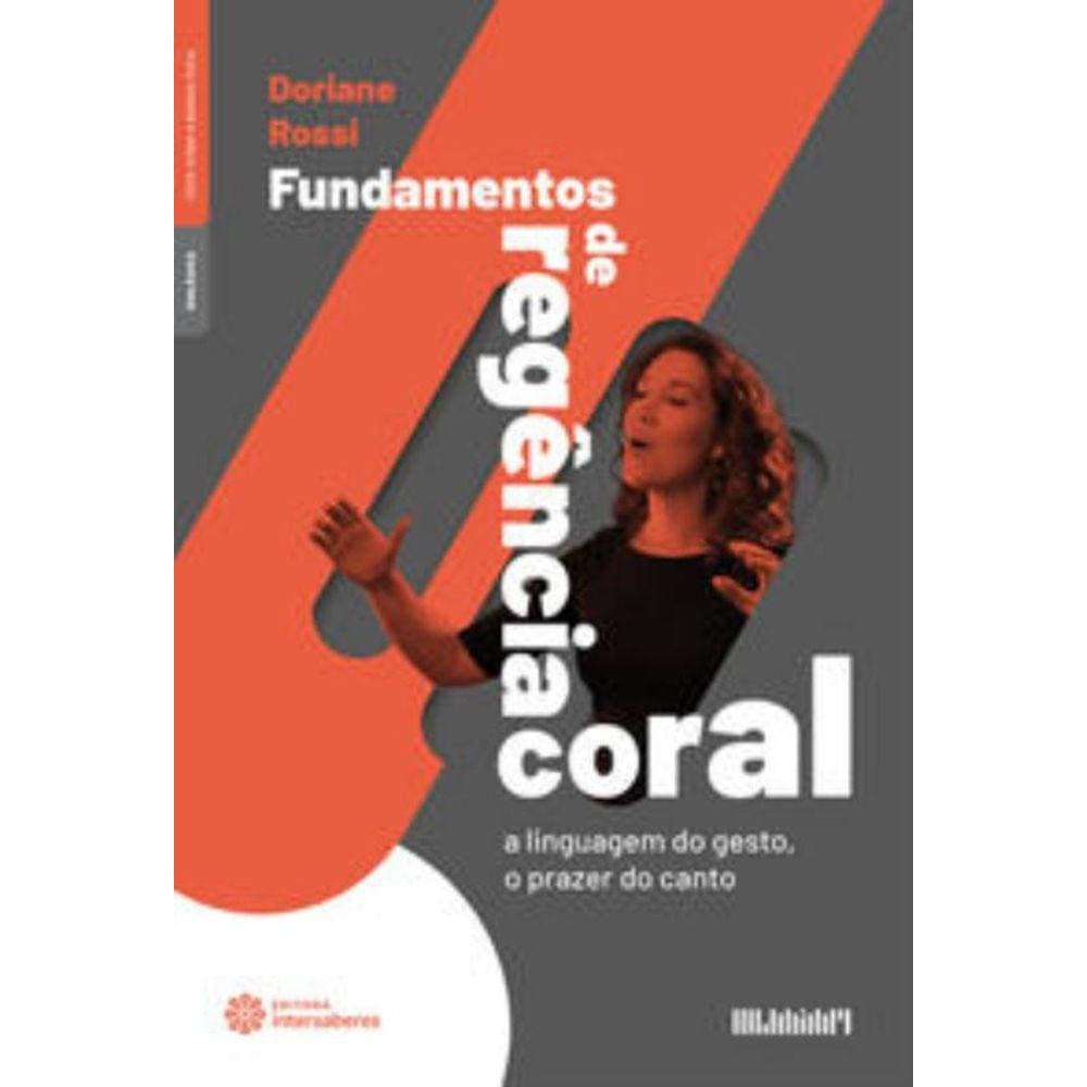 Fundamentos De Regência Coral: A Linguagem Do Gesto,O Prazer Do Canto