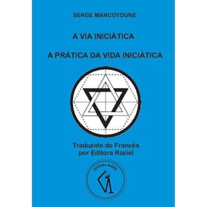 A Via Iniciática - A Prática da Vida Iniciática
