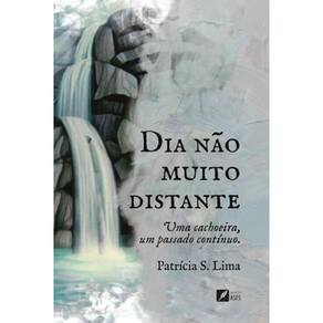 Dia não muito distante - Uma cachoeira, um passado contínuo