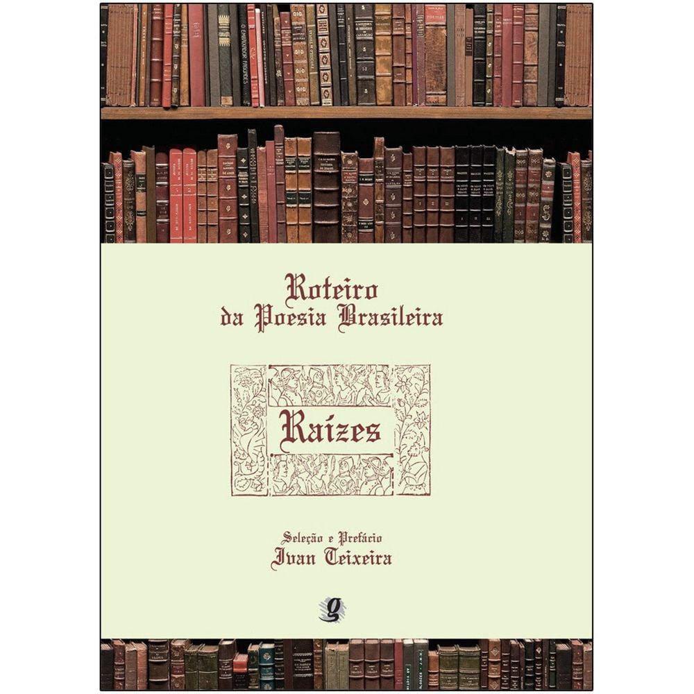 Roteiro Da Poesia Brasileira - Raizes