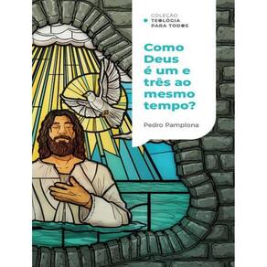 Como Deus Pode Ser Um E Tres Ao Mesmo Tempo?