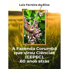 Fazenda Corumba Que Virou Ciencias (Cepec), 60 Anos Atras,A