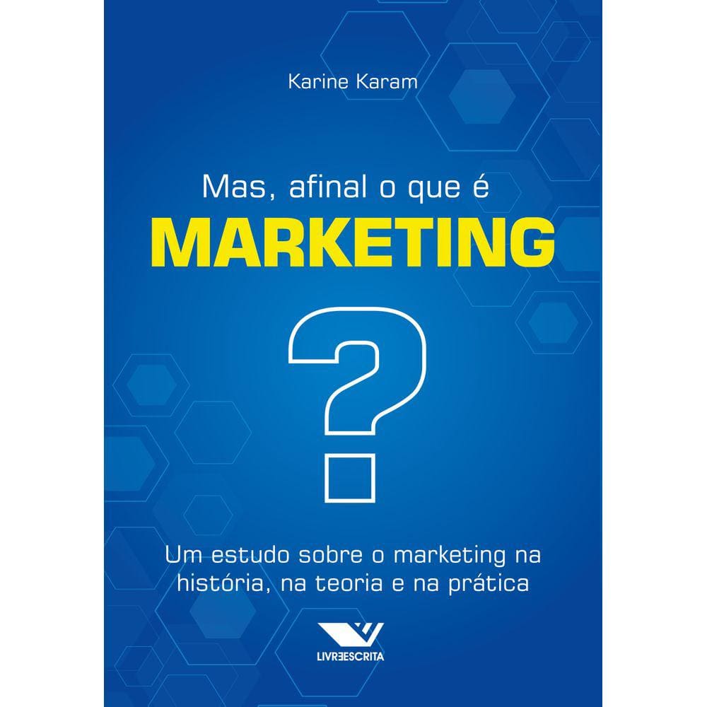 Mas, afinal o que é marketing? um estudo sobre o marketing na história, na teoria e na prática