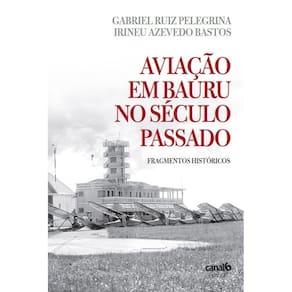 Aviação em Bauru no século pa: ssadofragmentos históricos