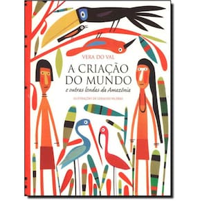 Criacao Do Mundo E Outras Lendas Da Amazonia, A