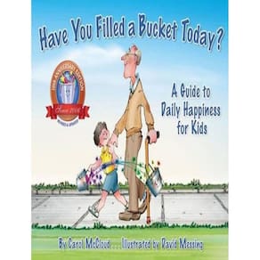 Have You Filled A Bucket Today? - A Guide To Daily Happiness For Kids