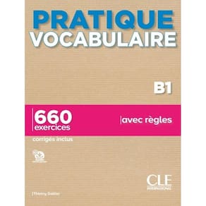Pratique Vocabulaire - Niveau B1 - 660 Exercices Avec Regles - Corriges Inclus