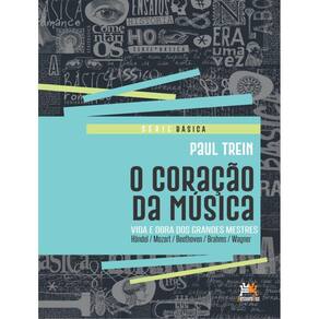 Coracao Da Musica, O - Vida E Obra Dos Grandes Mestres