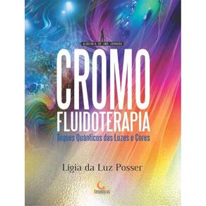 Cromofluidoterapia - Toques Quanticos Atraves Das Luzes E Cores