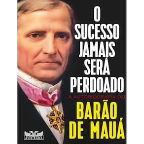 Sucesso Jamais Sera Perdoado - A Autobiografia Do Barao De Maua,O