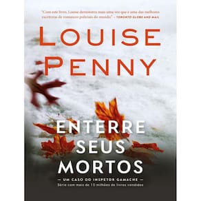 Enterre Seus Mortos – Serie Inspetor Gamache – Livro 6
