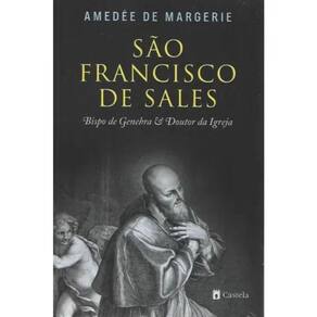 São Francisco De Sales - Bispo De Genebra E Doutor Da Igreja