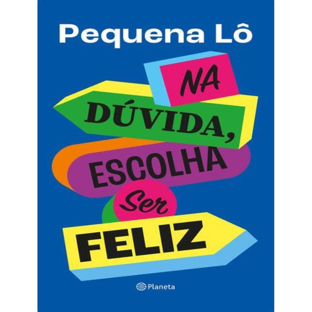 Na Duvida, Escolha Ser Feliz
