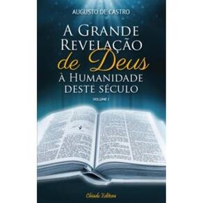 A Grande Revelação De Deus À Humanidade Deste Século – Vol I