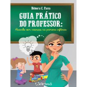 Guia Pratico Do Professor - Atuando Com Criancas Na Primeira Infancia