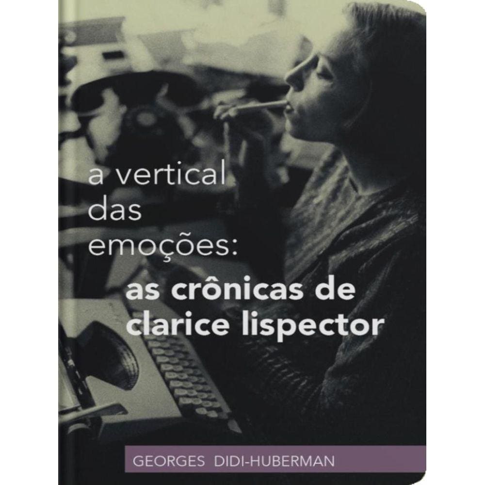 Vertical Das Emocoes: As Cronicas De Clarice Lispector,A