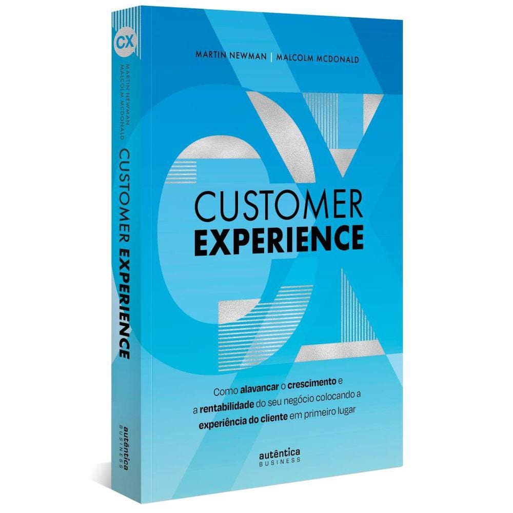 Customer Experience - Como Alavancar O Crescimento E Rentabilidade Do Seu Negocio Colocando A Experiencia Do Cliente Em Primeiro Lugar