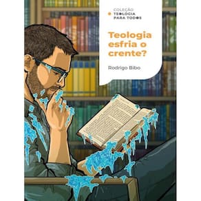 Teologia Esfria O Crente? | Colecao Teologia Para Todos