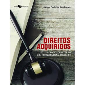 Direitos Adquiridos - Possibilidades E Limites No Direito Constitucional Brasileiro