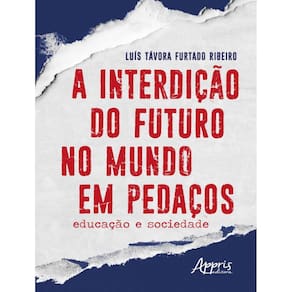 Interdicao Do Futuro No Mundo Em Pedacos: Educacao E Sociedade,A