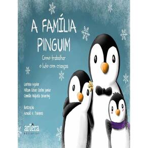 Familia Pinguim: Como Trabalhar O Luto Com Criancas,A