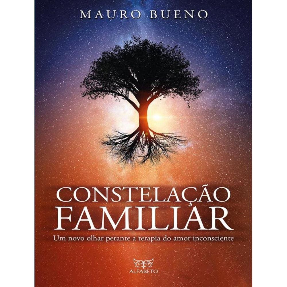 Constelacao Familiar - Um Novo Olhar Perante A Terapia Do Amor Inconsciente