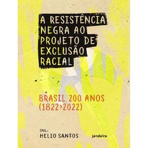 Resistencia Negra Ao Projeto De Exclusao Racial – Brasil 200 Anos (1822-2022),A